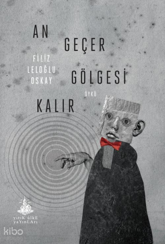 An Geçer Gölgesi Kalır | Filiz Leloğlu Oskay | Yitik Ülke Yayınları
