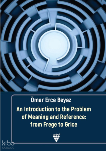 An Introduction To The Problem Of Meaning And Reference: From Frege To Grice
