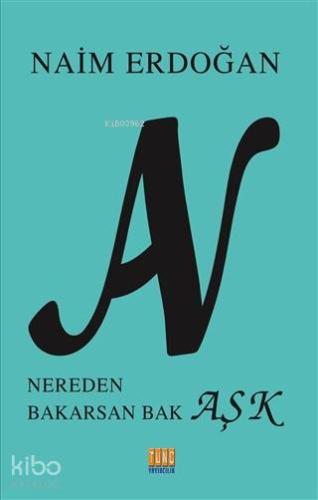 An - Nereden Bakarsan Bak Aşk | Naim Erdoğan | Tunç Yayıncılık