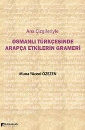 Ana Çizgileriyle Osmanlı Türkçesinde Arapça Etkilerin Grameri