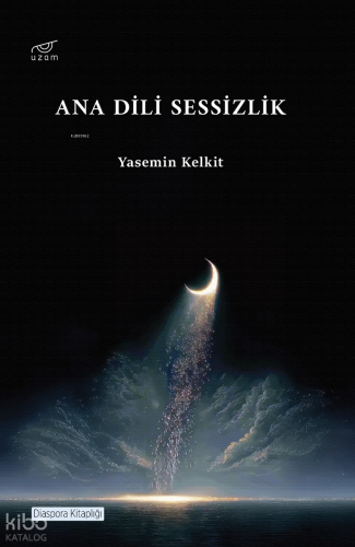 Ana Dili Sessizlik | Yasemin Kelkit | Uzam Yayınları