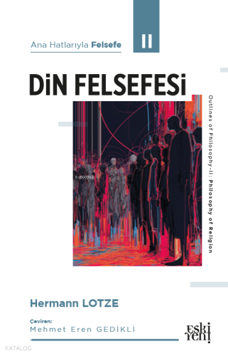Ana Hatlarıyla Felsefe II - Din Felsefesi | Hermann Lotze | Eski Yeni 