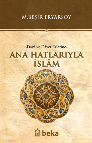 Ana Hatlarıyla İslam -Dava ve Davet Erlerine-