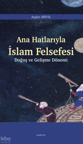 Ana Hatlarıyla İslam Felsefesi;Doğuş ve Gelişme Dönemi