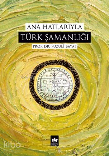 Ana Hatlarıyla Türk Şamanlığı