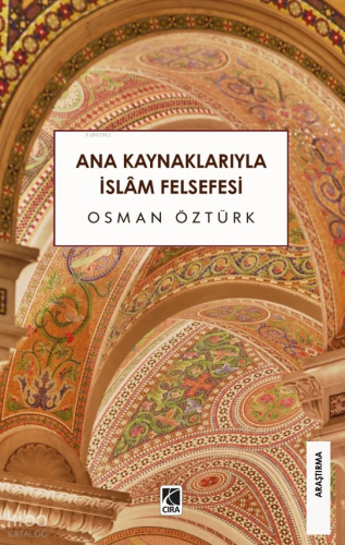 Ana Kaynaklarıyla İslam Felsefesi | Osman Öztürk | Çıra Yayınları