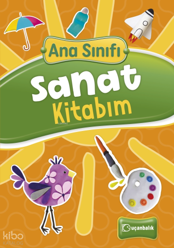 Ana Sınıfı- Sanat Kitabım | Kolektif | Uçanbalık Yayıncılık