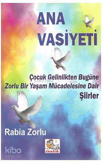 Ana Vasiyeti; Çocuk Gelinlikten Bugüne Zorlu Bir Yaşam Mücedelesine dair şiirler