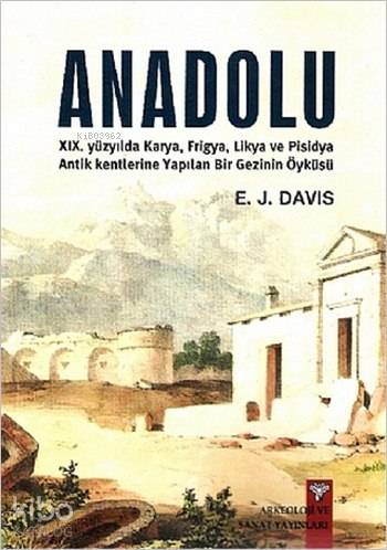 Anadolu / Anatolica; Karya, Frigya, Likya ve Pisidya Antik Kentlerine Yapılan Bir Gezinin Öyküsü