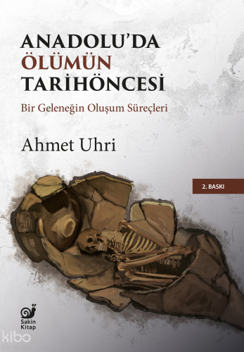 Anadolu’da Ölümün Tarihöncesi;Bir Geleneğin Oluşum Süreçleri