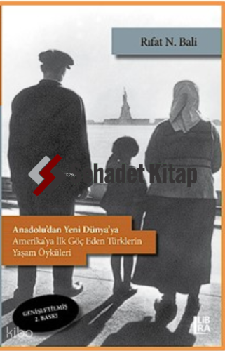 Anadolu’dan Yeni Dünya’ya;Amerika’ya İlk Göç Eden Türklerin Yaşam Öyküleri