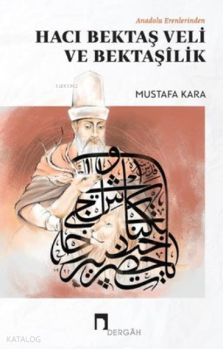 Anadolu Erenlerinden Hacı Bektaş Veli ve Bektaşilik | Mustafa Kara | D