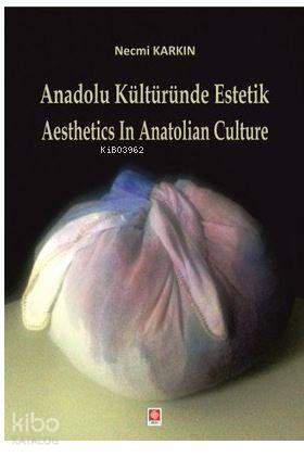 Anadolu Kültüründe Estetik / Aesthetics in Anatolian Culture