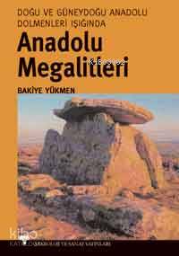 Anadolu Megalitleri; Doğu ve Güneydoğu Anadolu Dolmenleri Işığında