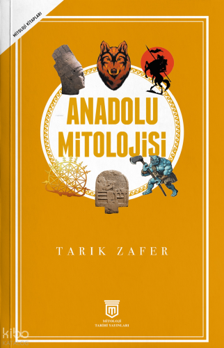 Anadolu Mitolojisi | Tarık Zafer | Mitoloji Tarihi Yayınları