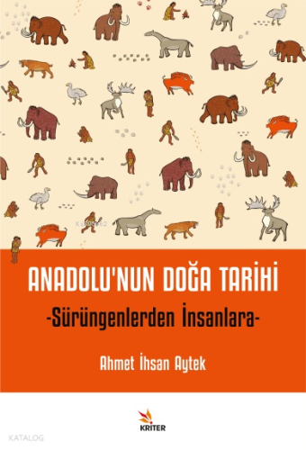 Anadolu’nun Doğa Tarihi;Sürüngenlerden İnsanlara