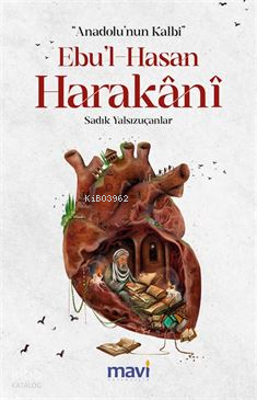 Anadolu’nun Kalbi Ebul-Hasan Harakani | Sadık Yalsızuçanlar | Mavi Yay