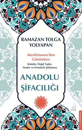 Anadolu Şifacılığı;Marifetname’den Günümüze: Kokular, Doğal Taşlar, Dualar ve Esmalarla Şifalanma