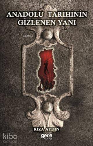 Anadolu Tarihinin Gizlenen Yanı | Rıza Aydın | Gece Kitaplığı Yayınlar