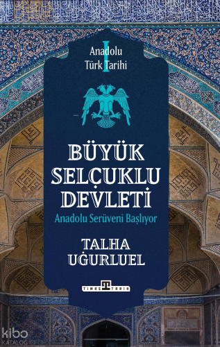 Anadolu Türk Tarihi 1 - Büyük Selçuklu Devleti | Talha Uğurluel | Tima