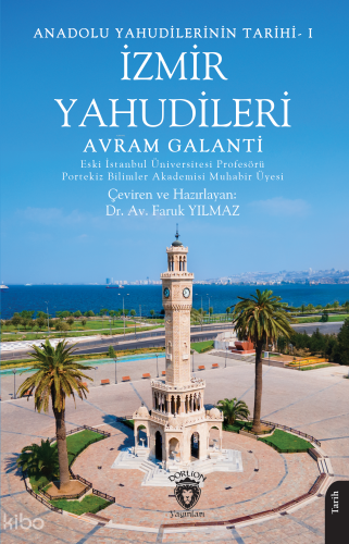 Anadolu Yahudilerinin Tarihi – I İzmir Yahudileri;Eski İstanbul Üniversitesi Profesörü Portekiz Bilimler Akademisi Muhabir Üyesi