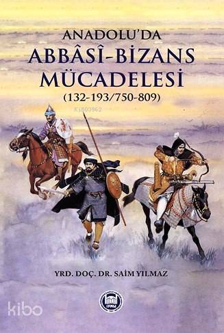 Anadolu'da Abbasi-Bizans Mücadelesi (132-193/750-809)