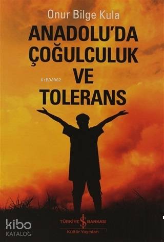 Anadolu'da Çoğulculuk ve Tölerans | Onur Bilge Kula | Türkiye İş Banka