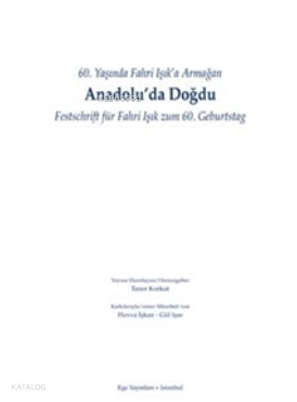 Anadolu'da Doğdu - 60. Yaşında Fahri Işık'a Armağan / Festschrift für Fahri Isik zum 60. Geburtstag