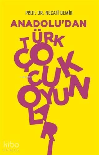 Anadolu'dan Türk Çocuk Oyunları | Necati Demir | H Yayınları
