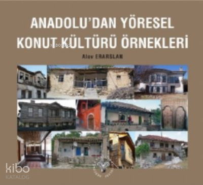 Anadolu'dan Yöresel Konut Kültürü Örnekleri