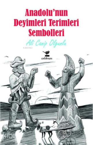 Anadolu'nun Deyimleri Terimleri Sembolleri | Ali Canip Olgunlu | Çalık