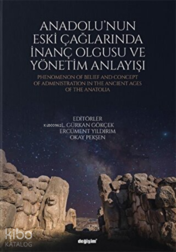 Anadolu'nun Eski Çağlarında İnanç Olgusu ve Yönetim Anlayışı