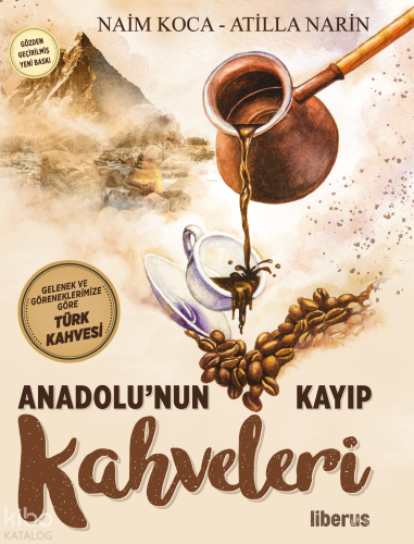 Anadolu'nun Kayıp Kahveleri | Naim Koca | Liberus Yayınları