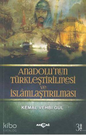 Anadolu'nun Türkleştirilmesi ve İslamlaştırılması | Kemal Vehbi Gül | 