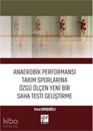 Anaerobik Performansı Takım Sporlarına Özgü Ölçen Yeni Bir Saha Testi Geliştirme