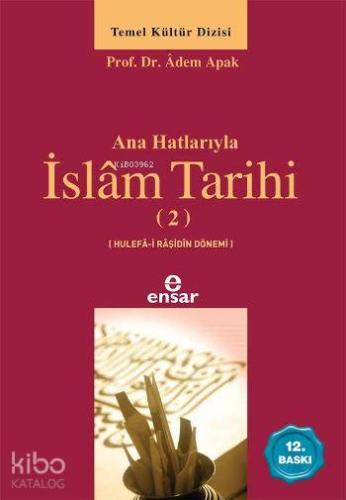 Anahatlarıyla İslâm Tarihi 2 | Adem Apak | Ensar Neşriyat
