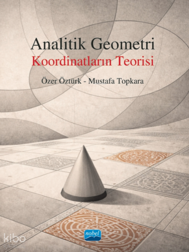 Analitik Geometri;Koordinatların Teorisi | Özer Öztürk | Nobel Akademi
