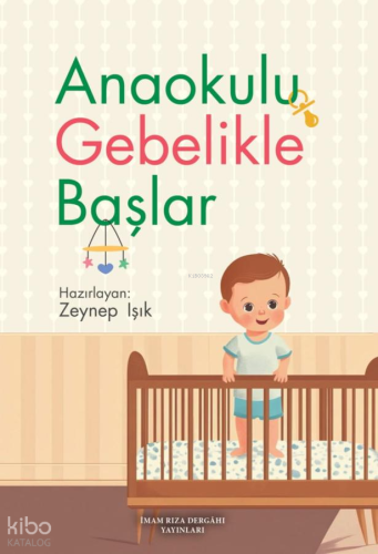 Anaokulu Gebelikle Başlar | Zeynep Işık | İmam Rıza Dergahı Yayınları