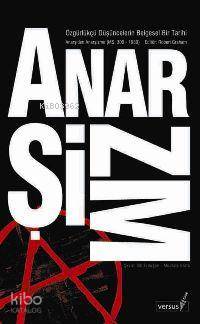 Anarşizm Özgürlükçü Düşüncelerin Belgesel Tarihi; Anarşiden Anarşizme (MS. 300 - 1939)
