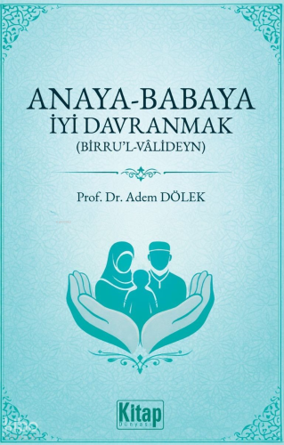 Anaya Babaya İyi Davranmak (Birru’l Valideyn) | Adem Dölek | Kitap Dün