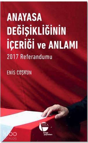 Anayasa Değişikliğinin İçeriği ve Anlamı; 2017 Referandumu