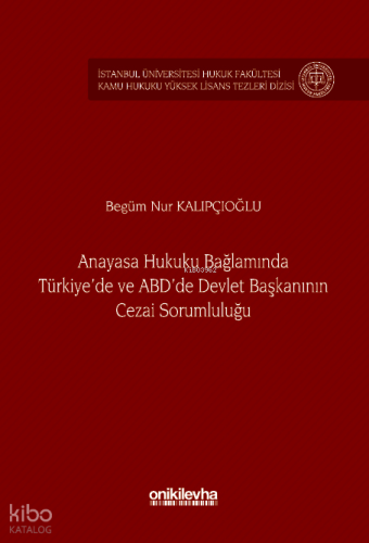 Anayasa Hukuku Bağlamında Türkiye'de ve ABD'de Devlet Başkanının Cezai Sorumluluğu