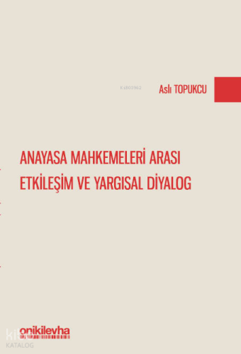 Anayasa Mahkemeleri Arası Etkileşim ve Yargısal Diyalog | Aslı Topukcu