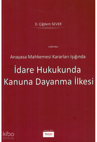 Anayasa Mahkemesi Kararları Işığında İdare Hukukunda Kanuna Dayanma İlkesi