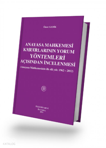 Anayasa Mahkemesi Kararlarının Yorum Yöntemleri Açısından İncelenmesi