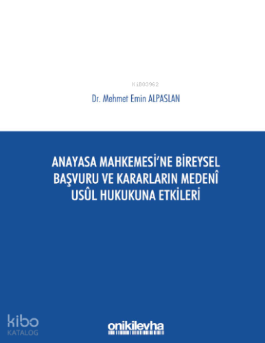 Anayasa Mahkemesi'ne Bireysel Başvuru ve Kararların Medeni Usul Hukukuna Etkileri