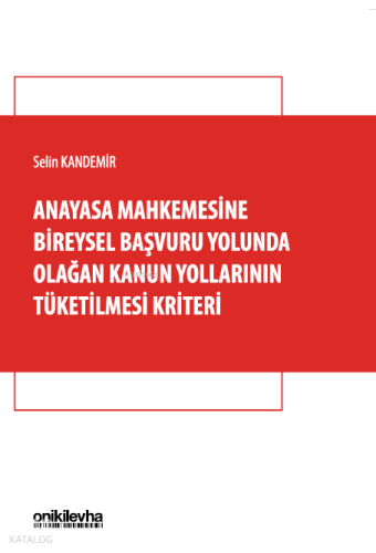 Anayasa Mahkemesine Bireysel Başvuru Yolunda Olağan Kanun Yollarının Tüketilmesi Kriteri