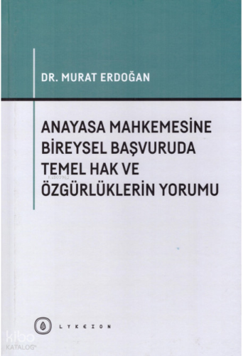 Anayasa Mahkemesine Bireysel Başvuruda Temel Hak ve Özgürlüklerin Yorumu