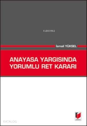 Anayasa Yargısında Yorumlu Ret Kararı