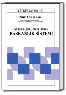 Anayasal Bir Tercih Olarak Başkanlık Sistemi